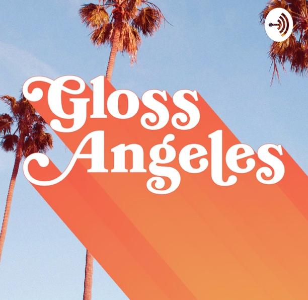 FEATURED IN: GLOSS ANGELES PODCAST